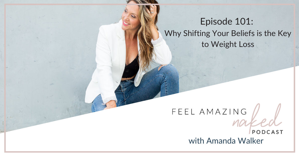 Why Shifting Your Beliefs Is The Key To Weight Loss Feel Amazing Naked