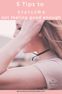 5 tips to overcome not feeling good enough