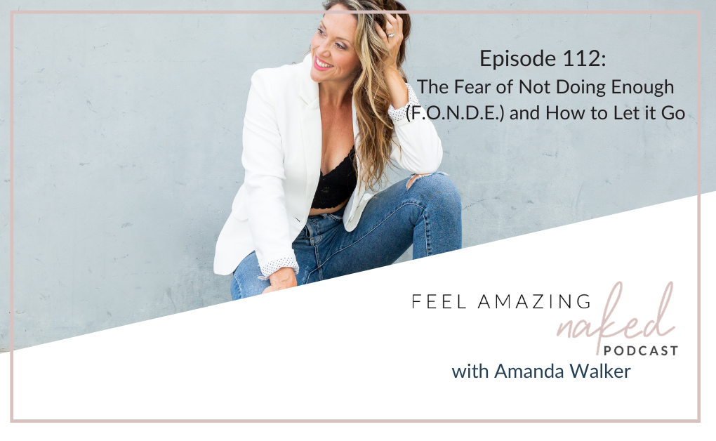 The Fear Of Not Doing Enough (F.O.N.D.E.) & How to Let it Go