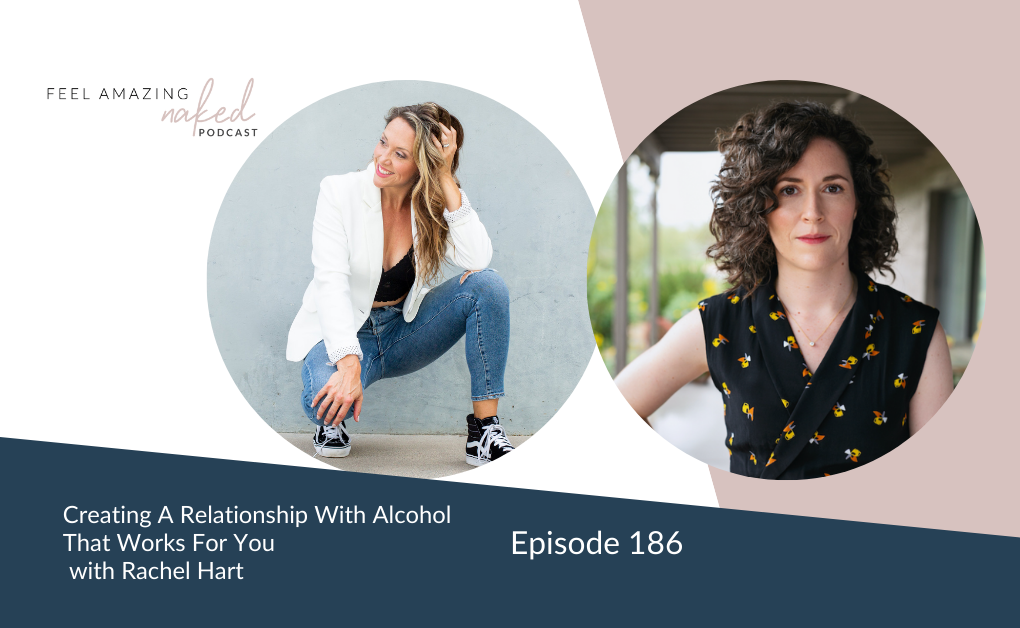 Creating A Relationship With Alcohol That Works For You With Rachel Hart